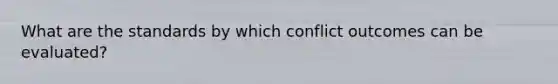 What are the standards by which conflict outcomes can be evaluated?