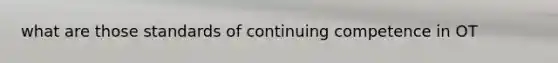 what are those standards of continuing competence in OT