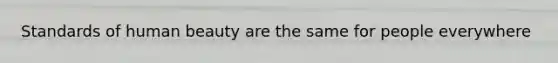 Standards of human beauty are the same for people everywhere