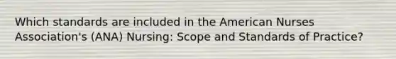 Which standards are included in the American Nurses Association's (ANA) Nursing: Scope and Standards of Practice?