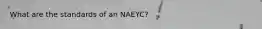 What are the standards of an NAEYC?