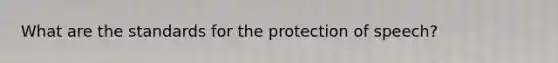 What are the standards for the protection of speech?