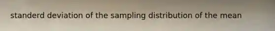 standerd deviation of the sampling distribution of the mean