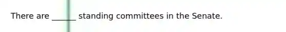 There are ______ standing committees in the Senate.