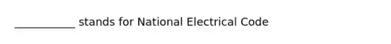 ___________ stands for National Electrical Code