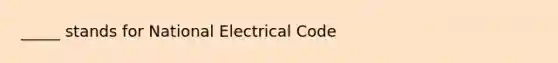 _____ stands for National Electrical Code