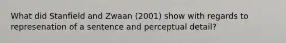 What did Stanfield and Zwaan (2001) show with regards to represenation of a sentence and perceptual detail?