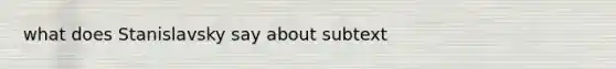 what does Stanislavsky say about subtext