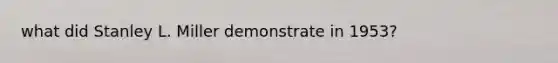 what did Stanley L. Miller demonstrate in 1953?