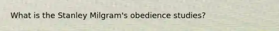 What is the Stanley Milgram's obedience studies?