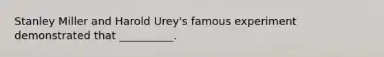 Stanley Miller and Harold Urey's famous experiment demonstrated that __________.