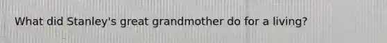 What did Stanley's great grandmother do for a living?