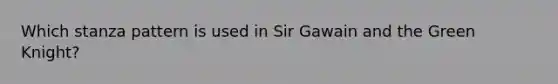 Which stanza pattern is used in Sir Gawain and the Green Knight?