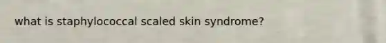 what is staphylococcal scaled skin syndrome?