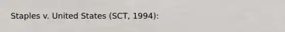 Staples v. United States (SCT, 1994):