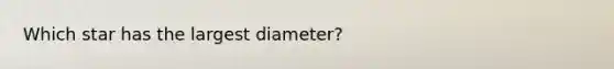 ​Which star has the largest diameter?