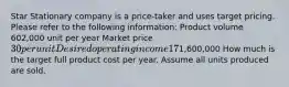 Star Stationary company is a price-taker and uses target pricing. Please refer to the following information: Product volume 602,000 unit per year Market price 30 per unit Desired operating income 17% of total assets Total assets1,600,000 How much is the target full product cost per year. Assume all units produced are sold.