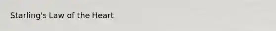Starling's Law of <a href='https://www.questionai.com/knowledge/kya8ocqc6o-the-heart' class='anchor-knowledge'>the heart</a>