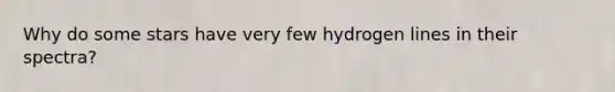 Why do some stars have very few hydrogen lines in their spectra?