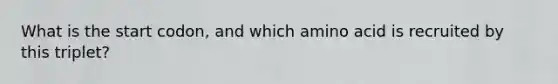 What is the start codon, and which amino acid is recruited by this triplet?