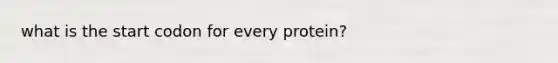 what is the start codon for every protein?