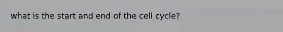 what is the start and end of the cell cycle?