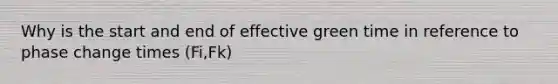 Why is the start and end of effective green time in reference to phase change times (Fi,Fk)