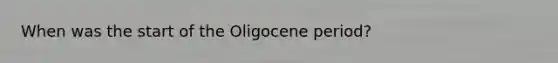 When was the start of the Oligocene period?