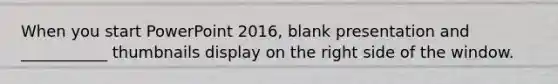 When you start PowerPoint 2016, blank presentation and ___________ thumbnails display on the right side of the window.