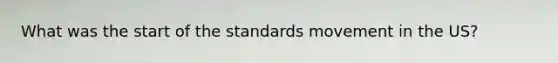 What was the start of the standards movement in the US?