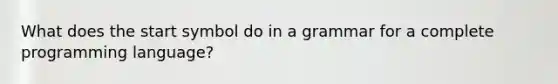 What does the start symbol do in a grammar for a complete programming language?