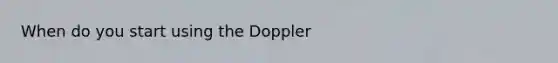 When do you start using the Doppler