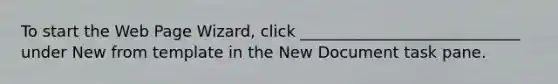 To start the Web Page Wizard, click ____________________________ under New from template in the New Document task pane.