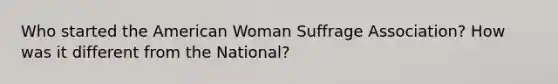 Who started the American Woman Suffrage Association? How was it different from the National?