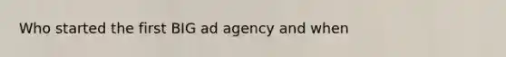 Who started the first BIG ad agency and when