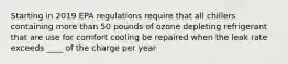 Starting in 2019 EPA regulations require that all chillers containing more than 50 pounds of ozone depleting refrigerant that are use for comfort cooling be repaired when the leak rate exceeds ____ of the charge per year