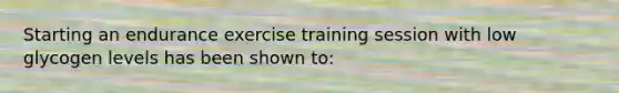 Starting an endurance exercise training session with low glycogen levels has been shown to: