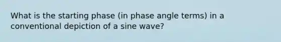 What is the starting phase (in phase angle terms) in a conventional depiction of a sine wave?