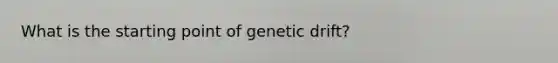 What is the starting point of genetic drift?