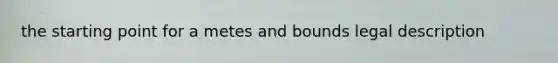 the starting point for a metes and bounds legal description