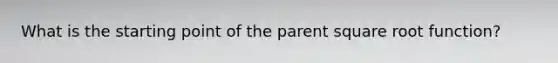 What is the starting point of the parent square root function?