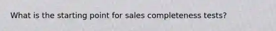 What is the starting point for sales completeness tests?