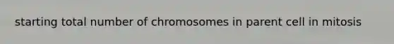 starting total number of chromosomes in parent cell in mitosis