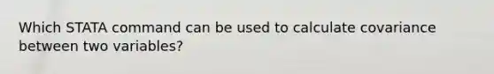 Which STATA command can be used to calculate covariance between two variables?
