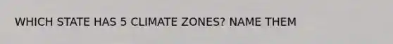 WHICH STATE HAS 5 CLIMATE ZONES? NAME THEM