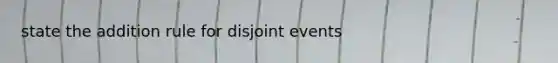 state the addition rule for disjoint events