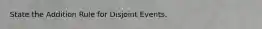 State the Addition Rule for Disjoint Events.