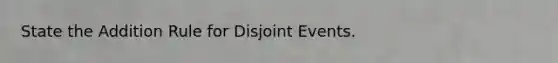 State the Addition Rule for Disjoint Events.