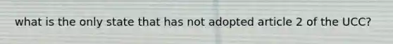 what is the only state that has not adopted article 2 of the UCC?