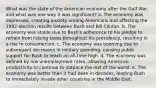 What was the state of the American economy after the Gulf War, and what was one way it was significant? a. The economy was depressed, creating anxiety among Americans and affecting the 1992 election results between Bush and Bill Clinton. b. The economy was stable due to Bush's adherence to his pledge to refrain from raising taxes throughout his presidency, resulting in a rise in consumerism. c. The economy was booming due to subsequent decreases in military spending, causing public support for Bush to reach an all-time high. d. The economy was defined by low unemployment rates, allowing American productivity to continue to outpace the rest of the world. e. The economy was better than it had been in decades, leading Bush to immediately invade other countries in the Middle East.